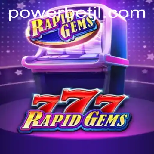 Explore the Thrilling World of RapidGems777 with Powerbet